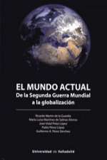 MUNDO ACTUAL, EL. DE LA SEGUNDA GUERRA MUNDIAL A LA GLOBALIZACION