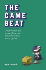Game Beat: Observations and Lessons from Two Decades Writing about Games