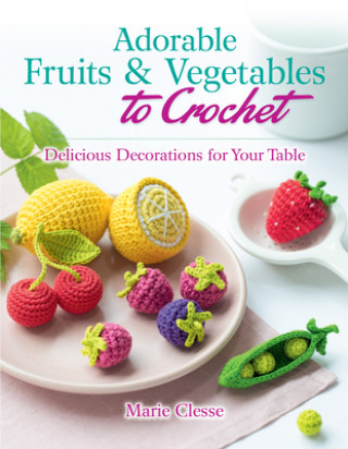 Adorable Fruits & Vegetables to Crochet