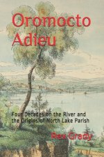 Oromocto Adieu: Four Decades on the River and the Origins of North Lake Parish