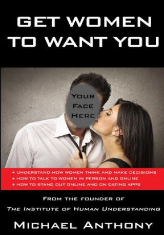 Get Women to Want You: How To Effortlessly Attract Women Into Your Life