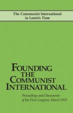Founding the Communist International: Proceedings and Documents of the First Congress, March 1919
