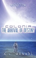 The Arrival of Destiny: Colonia Volume One