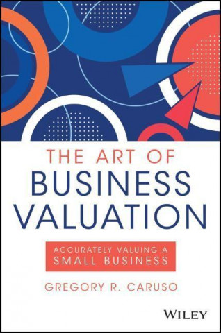 Art of Business Valuation - Accurately Valuing  a Small Business