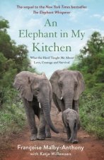 An Elephant in My Kitchen: What the Herd Taught Me about Love, Courage and Survival