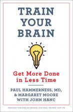 Train Your Brain: Get More Done in Less Time