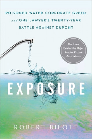 Exposure: Poisoned Water, Corporate Greed, and One Lawyer's Twenty-Year Battle Against DuPont