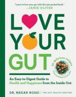 Love Your Gut: Supercharge Your Digestive Health and Transform Your Well-Being from the Inside Out