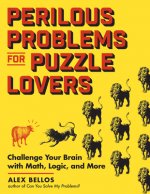 Perilous Problems for Puzzle Lovers: Math, Logic & Word Puzzles to Challenge Your Brain