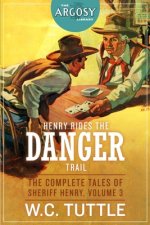 Henry Rides the Danger Trail: The Complete Tales of Sheriff Henry, Volume 3