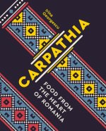 Carpathia: Food from the Heart of Romania