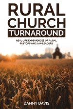 Rural Church Turnaround: Real Life Experiences of Rural Pastors and Lay-Leaders