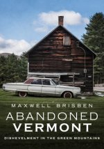 Abandoned Vermont: Dishevelment in the Green Mountains