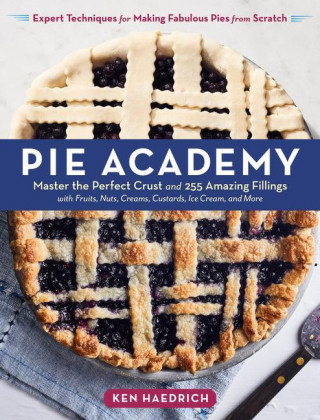 Pie Academy: Master the Perfect Crust and 255 Amazing Fillings