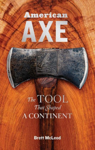American Axe: The Tool That Shaped a Continent (Twarda)