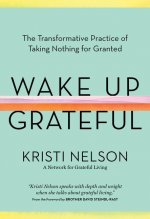 Wake Up Grateful: The Transformative Practice of Taking Nothing for Granted