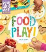 Busy Little Hands: Food Play! Activities for Preschoolers