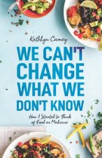 We Can't Change What We Don't Know: How I Started to Think of Food as Medicine