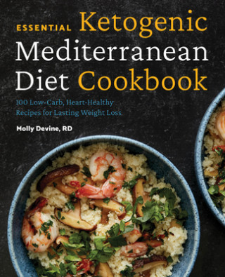 Essential Ketogenic Mediterranean Diet Cookbook: 100 Low-Carb, Heart-Healthy Recipes for Lasting Weight Loss (Puha kötésű)
