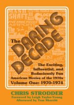 The Daring Decade [Volume One, 1970-1974]: The Exciting, Influential, and Bodaciously Fun American Movies of the 1970s