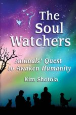The Soul Watchers: Animals' Quest to Awaken Humanity