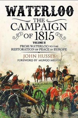 Waterloo: The Campaign of 1815: Volume II - From Waterloo to the Restoration of Peace in Europe