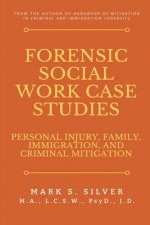 Forensic Social Work Case Studies: Personal Injury, Family, Immigration, and Criminal Mitigation