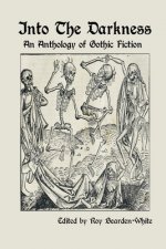 Into The Darkness: An Anthology of Gothic Fiction