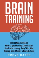 Brain Training: 8-in-1 Bundle to Master Memory, Speed Reading, Concentration, Accelerated Learning, Study Skills, Mind Mapping, Mental Models & Neurop