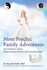 More Psychic Family Adventures, UK and Down Under: Reincarnation Proven, Past Lives Revealed