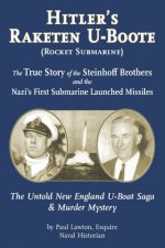Hitler's Raketen U-Boote (Rocket Submarines), the True Story of the Steinhoff Brothers and the Nazi's First Submarine Launched Missiles: The Untold Ne