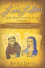 The Love Letters of St. Francis and St. Clare of Assisi: The Journey of Two Great Saints, Soaked in Love, Who Changed The World
