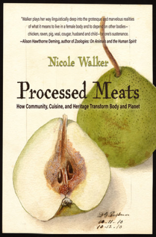 Processed Meats: Essays on Food, Flesh, and Navigating Disaster