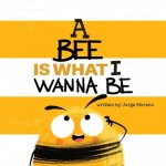 Bee is What I Wanna Be