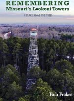 Remembering Missouri's Lookout Towers: A Place Above the Trees