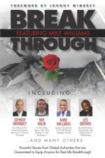 Break Through Featuring Mike Williams: Powerful Stories from Global Authorities that are Guaranteed to Equip Anyone for Real Life Breakthrough.