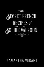 Secret French Recipes Of Sophie Valroux
