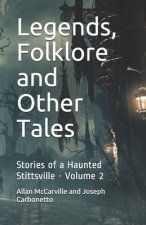 Legends, Folklore and Other Tales: Stories of a Haunted Stittsville - Volume 2