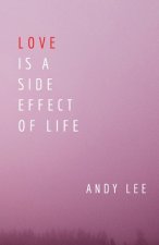 Love Is a Side Effect of Life: Poems