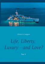 Life, Liberty, Luxury - and Love? Part V
