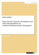 Daten für alle. Chancen und Risiken einer Daten-Sharing-Pflicht aus wettbewerbsökonomischer Perspektive