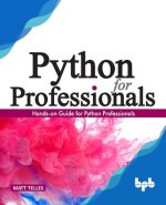 Python for Professionals: Hands-on Guide for Python Professionals (English Edition)