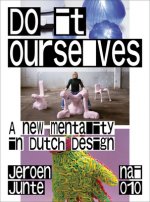 Do It Ourselves: A New Mentality in Dutch Design