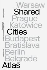 Shared Cities Atlas: Post-Socialist Cities and Active Citizenship in Central Europe