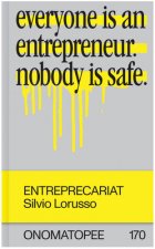 Entreprecariat: Everyone Is an Entrepreneur. Nobody Is Safe.
