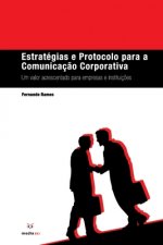 Estratégias e Protocolo para a Comunicaç?o Corporativa: Um Valor Acrescentado para Empresas e Instituiç?es