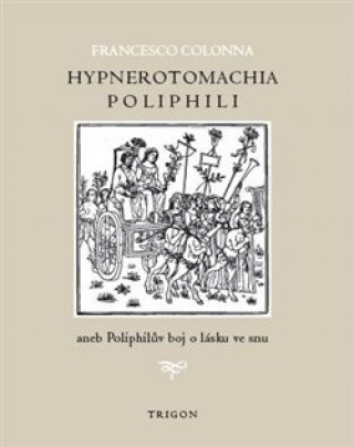 Hypnerotomachia Poliphili aneb Poliphilďż˝v boj o lďż˝sku ve snu