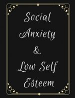 Social Anxiety and Low Self Esteem Workbook: Ideal and Perfect Gift for Social Anxiety and Low Self Esteem Workbook Best gift for You, Parent, Wife, H