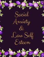 Social Anxiety and Low Self Esteem Workbook: Ideal and Perfect Gift for Social Anxiety and Low Self Esteem Workbook Best gift for You, Parent, Wife, H