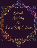 Social Anxiety and Low Self Esteem Workbook: Ideal and Perfect Gift for Social Anxiety and Low Self Esteem Workbook Best gift for You, Parent, Wife, H